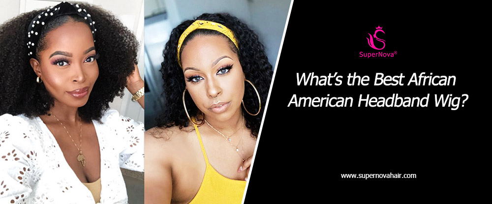 What&rsquo;s the Best African American Headband Wig?